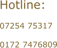 Hotline:  07254 75317  0172 7476809